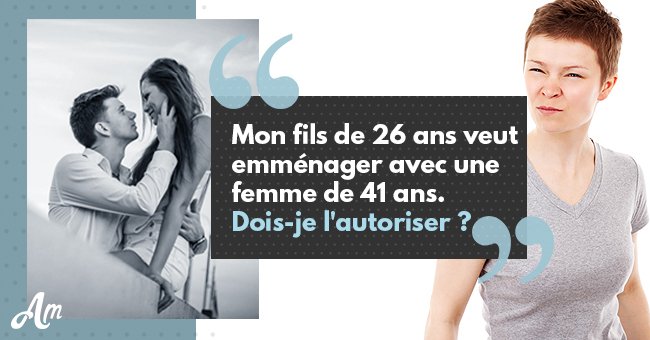 Mon fils de 26 ans veut emménager avec une femme de 41 ans. Dois-je l'autoriser ?