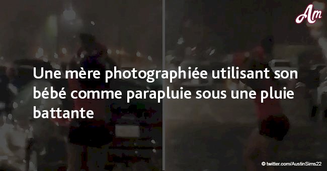 Une mère photographiée utilisant son bébé comme parapluie sous une pluie battante